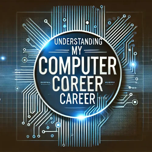 Understanding My Computer Career
