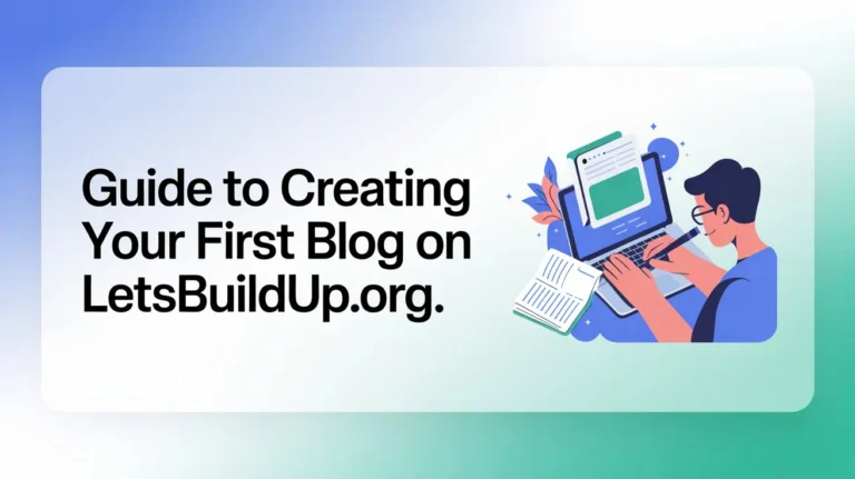 Guide to Creating Your First Blog on LetsBuildUp.org