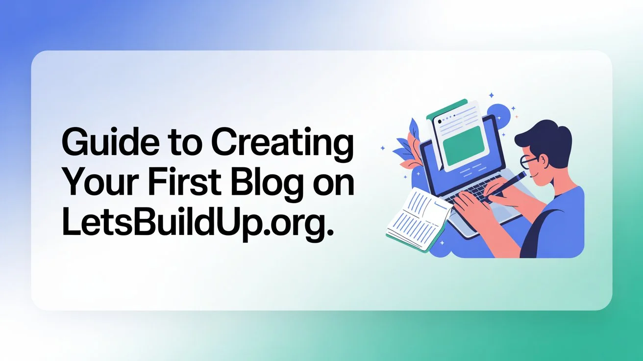 Guide to Creating Your First Blog on LetsBuildUp.org