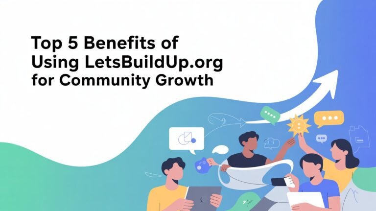Top 5 Benefits of Using LetsBuildUp.org for Community Growth