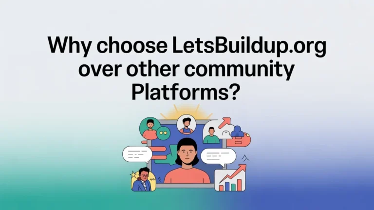 Why Choose LetsBuildUp.org Over Other Community Platforms