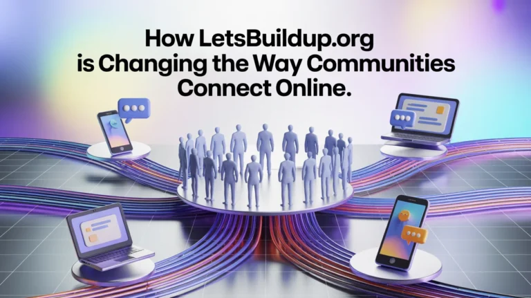 How LetsBuildUp.org is Changing the Way Communities Connect Online