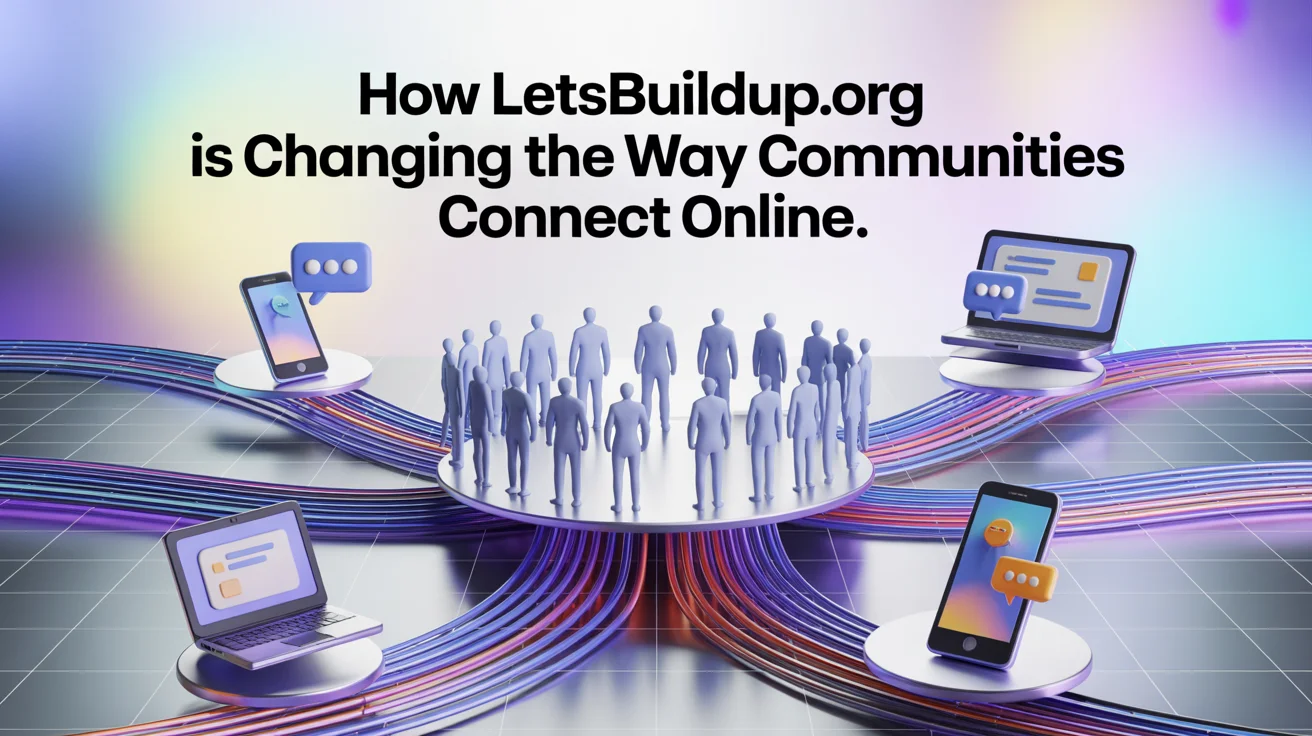 How LetsBuildUp.org is Changing the Way Communities Connect Online