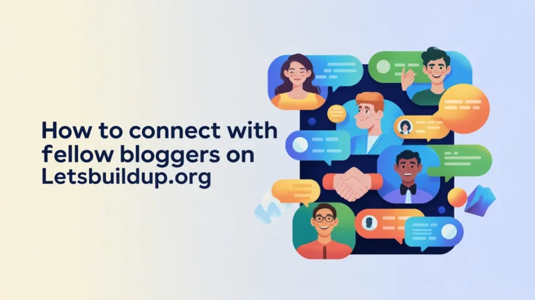 How to Connect with Fellow Bloggers on LetsBuildUp.org