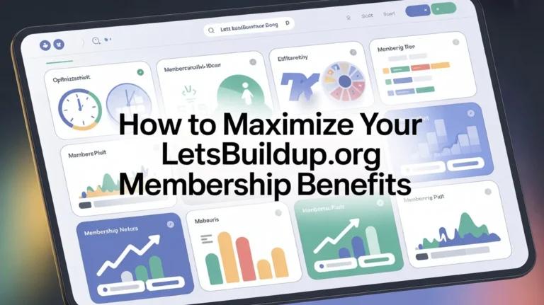 How to Maximize Your LetsBuildUp.org Membership Benefits